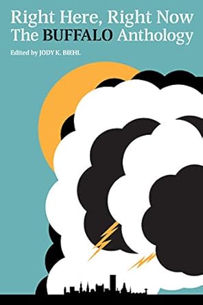right here right now the buffalo anthology 1st edition jody k biehl 0997774266, 978-0997774269