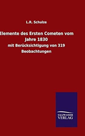 elemente des ersten cometen vom jahre 1830 1st edition l r schulze 3846064564, 978-3846064566