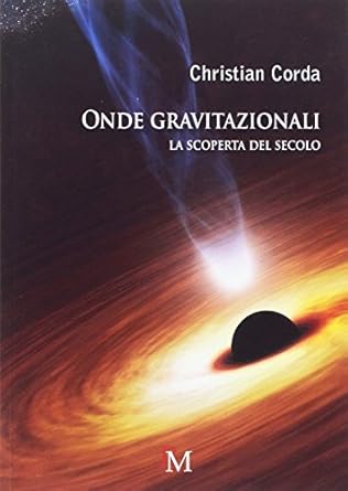 onde gravitazionali la scoperta del secolo 1st edition christian corda 889956552x, 978-8899565527