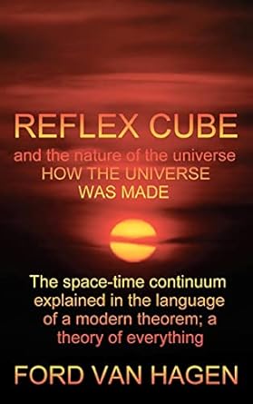 reflex cube and the nature of the universe how the universe was made 1st edition ford van hagen 0615402658,