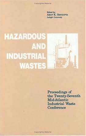 hazardous and industrial waste proceedings 27th mid atlantic conference 1st edition arup k sengupta