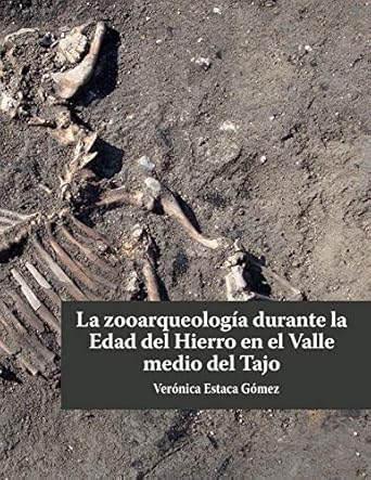 la zooarqueologia durante la edad del hierro en el valle medio del tajo 1st edition veronica estaca gomez