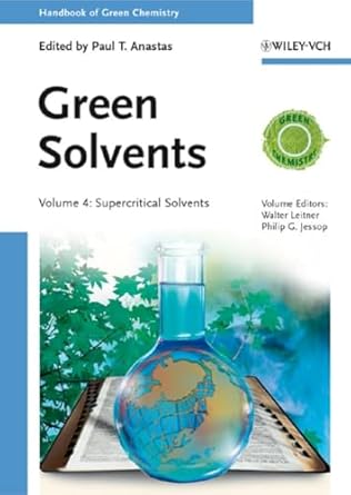 green solvents volume 4 supercritical solvents 1st edition walter leitner ,philip g jessop ,paul t anastas