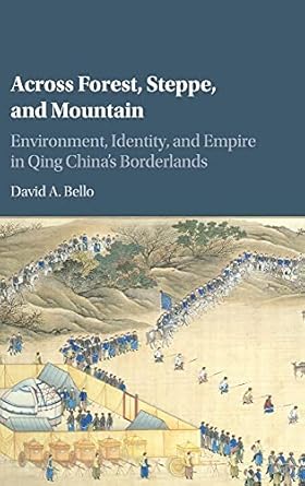 across forest steppe and mountain environment identity and empire in qing chinas borderlands 1st edition