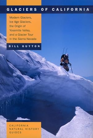 glaciers of california modern glaciers ice age glaciers the origin of yosemite valley and a glacier tour in