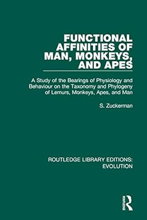 functional affinities of man monkeys and apes a study of the bearings of physiology and behaviour on the