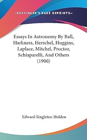 essays in astronomy by ball harkness herschel huggins laplace mitchel proctor schiaparelli and others 1st