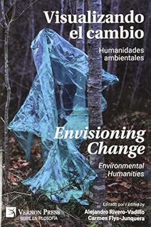 visualizando el cambio humanidades ambientales / envisioning change environmental humanities 1st edition