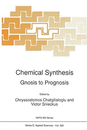 chemical synthesis gnosis to prognosis 1st edition c chatgilialoglu ,v snieckus 0792340418, 978-0792340416