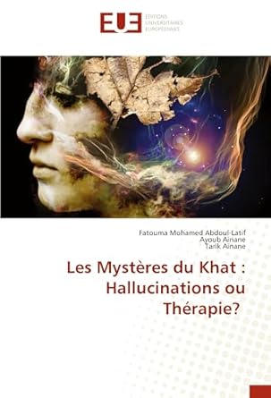les mysteres du khat hallucinations ou therapie 1st edition fatouma mohamed abdoul latif ,ayoub ainane ,tarik