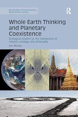whole earth thinking and planetary coexistence ecological wisdom at the intersection of religion ecology and