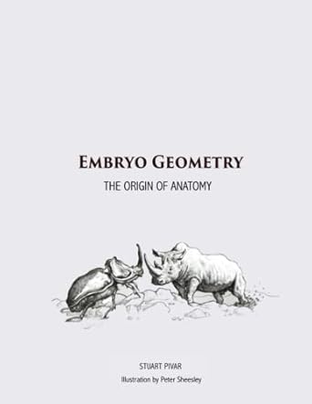 embryo geometry the origin of anatomy 1st edition stuart pivar 0578874563, 978-0578874562