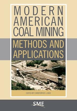 modern american coal mining methods and applications 1st edition christopher j bise 0873353528, 978-0873353526