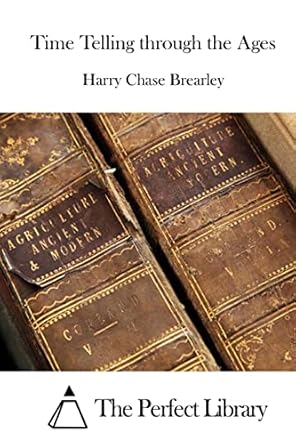 time telling through the ages 1st edition harry chase brearley ,the perfect library 1519702884, 978-1519702883