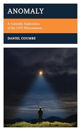 anomaly a scientific exploration of the ufo phenomenon 1st edition daniel coumbe 1538172135, 978-1538172131