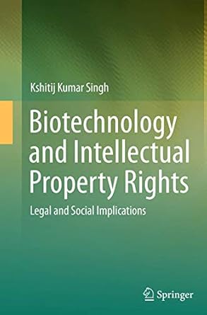 biotechnology and intellectual property rights legal and social implications 1st edition kshitij kumar singh