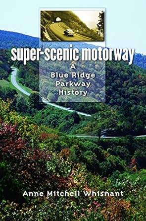 super scenic motorway a blue ridge parkway history 1st edition anne mitchell whisnant 0807830372,