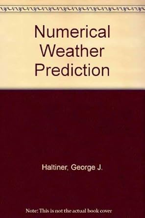 numerical weather prediction 1st edition george j haltiner 0471345806, 978-0471345800