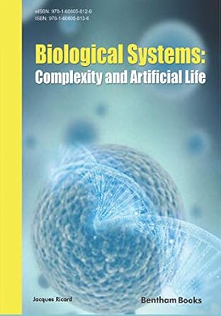 biological systems complexity and artificial life 1st edition jacques ricard 1608058131, 978-1608058136