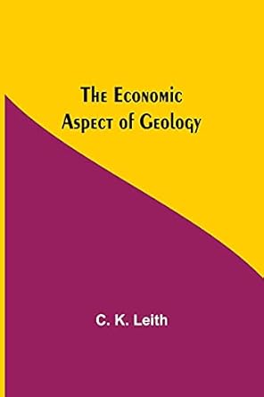 the economic aspect of geology 1st edition c k leith 9354598897, 978-9354598890