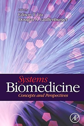 systems biomedicine concepts and perspectives 1st edition edison t liu ,douglas a lauffenburger 012372550x,