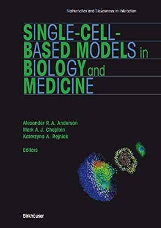 single cell based models in biology and medicine 1st edition alexander anderson ,katarzyna rejniak