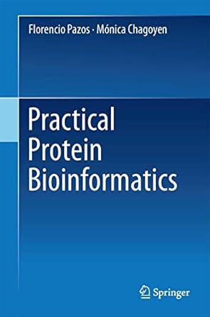 practical protein bioinformatics 1st edition florencio pazos ,monica chagoyen 3319127268, 978-3319127262