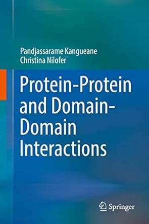 protein protein and domain domain interactions 1st edition pandjassarame kangueane ,christina nilofer