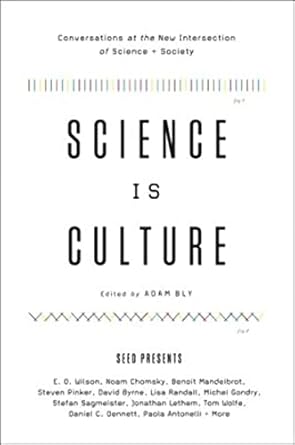 science is culture conversations at the new intersection of science + society 1st edition adam bly ,julian