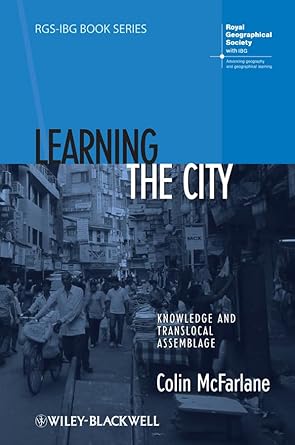 learning the city knowledge and translocal assemblage 1st edition colin mcfarlane 1405192828, 978-1405192828