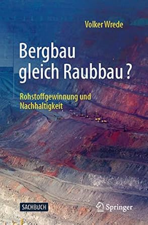 bergbau gleich raubbau rohstoffgewinnung und nachhaltigkeit 1st edition volker wrede 3662619407,
