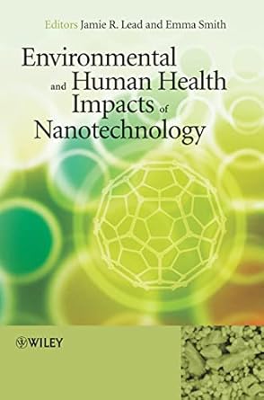 environmental and human health impacts of nanotechnology 1st edition jamie r lead ,emma smith 1405176342,