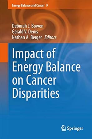 impact of energy balance on cancer disparities 1st edition deborah j bowen ,gerald v denis ,nathan a berger