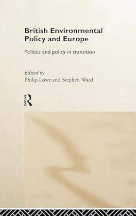 british environmental policy and europe politics and policy in transition 1st edition philip lowe ,stephen