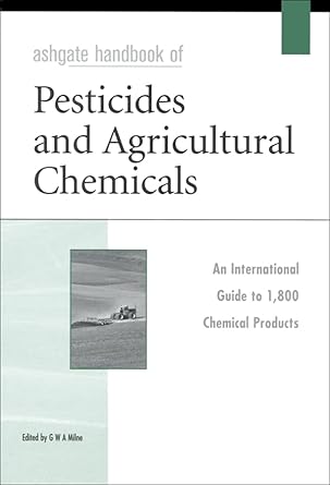 ashgate handbook of pesticides and agricultural chemicals 1st edition g w a milne 0566083884, 978-0566083884
