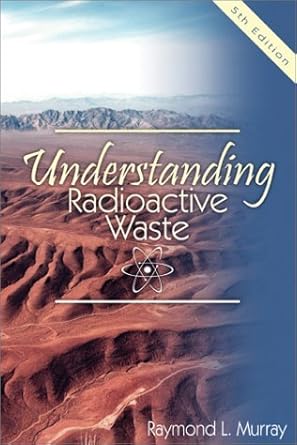 understanding radioactive waste 1st edition raymond l murray 1574771353, 978-1574771350
