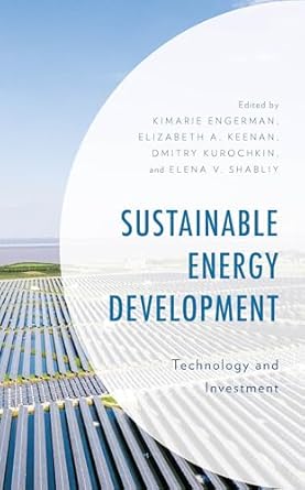 sustainable energy development technology and investment 1st edition kimarie engerman ,elizabeth a keenan