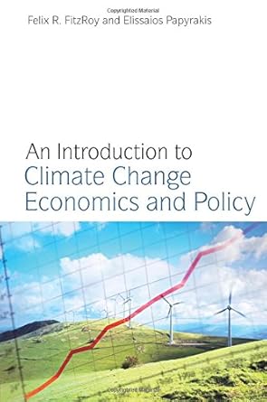 an introduction to climate change economics and policy 1st edition felix r fitzroy ,elissaios papyrakis