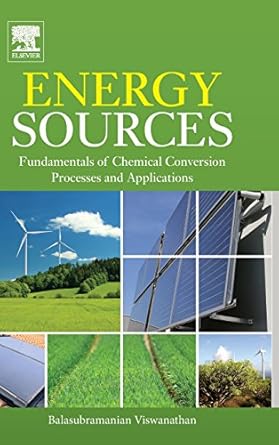 energy sources fundamentals of chemical conversion processes and applications 1st edition balasubramanian