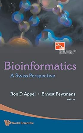 bioinformatics a swiss perspective 1st edition appel ron d 9812838775, 978-9812838773