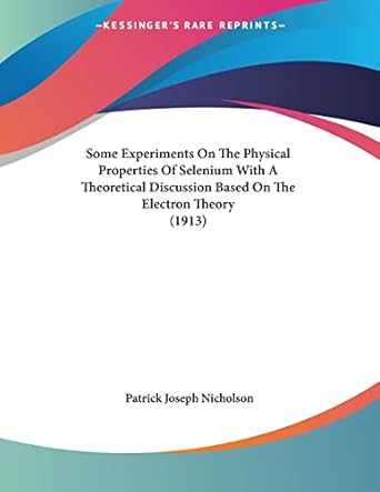 some experiments on the physical properties of selenium with a theoretical discussion based on the electron