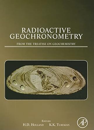 radioactive geochronometry a derivative of the treatise on geochemistry 1st edition heinrich d holland ,karl