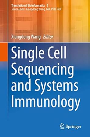 single cell sequencing and systems immunology 1st edition xiangdong wang 9401797528, 978-9401797528