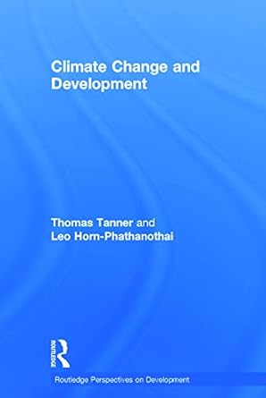 climate change and development 1st edition thomas tanner ,leo horn phathanothai 0415664268, 978-0415664264