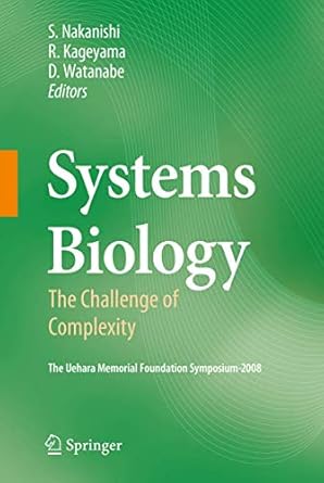 systems biology the challenge of complexity 1st edition shigetada nakanishi ,ryoichiro kageyama ,dai watanabe