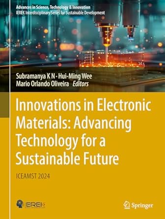 innovations in electronic materials advancing technology for a sustainable future iceamst 2024 1st edition