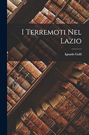 i terremoti nel lazio 1st edition ignazio galli 1019022272, 978-1019022276