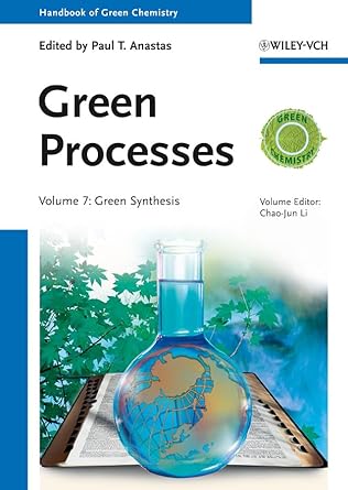 handbook of green chemistry green processes 1st edition chao jun li ,alvise perosa ,maurizio selva ,robert s