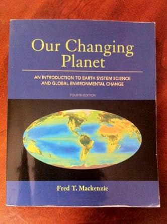 our changing planet an introduction to earth system science and global environmental change 1st edition fred