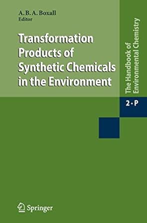 transformation products of synthetic chemicals in the environment 1st edition alistair boxall 3540882723,